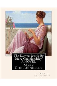 Danvers jewels, By Mary Cholmondeley A NOVEL