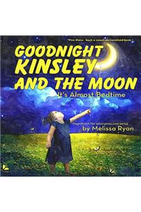 Goodnight Kinsley and the Moon, It's Almost Bedtime