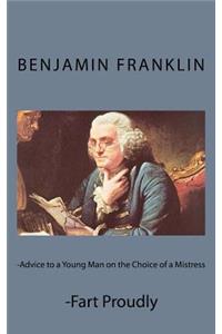 Advice to a Young Man on the Choice of a Mistress and Fart Proudly