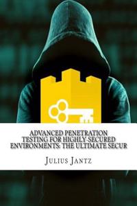 Advanced Penetration Testing for Highly-Secured Environments