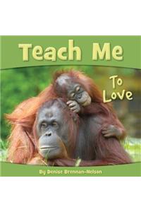 Teach Me to Love