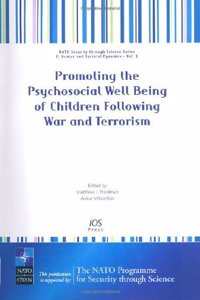 Promoting the Psychosocial Well Being of Children Following War and Terrorism: Volume 4 NATO Security through Science Series: Human and Societal ... Through Science, Human and Societal Dynamics)