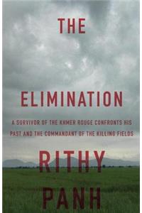 The Elimination: A Survivor of the Khmer Rouge Confronts His Past and the Commandant of the Killing Fields