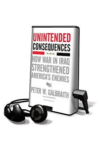 Unintended Consequences: How War in Iraq Strengthened America's Enemies