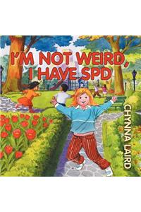 I'm Not Weird, I Have Sensory Processing Disorder (SPD)