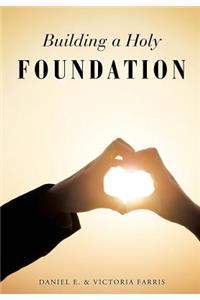 Building a Holy Foundation