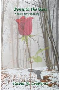 Beneath the Rose: A Tale of Terror and Love