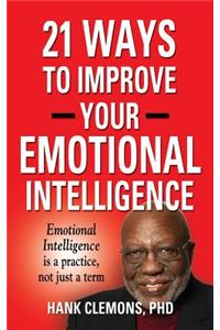 21 Ways to Improve Your Emotional Intelligence - A Practical Approach