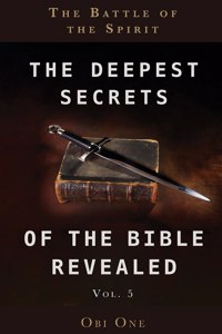 Deepest Secrets of the Bible Revealed Volume 5