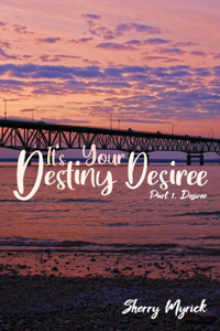 It's Your Destiny Desiree