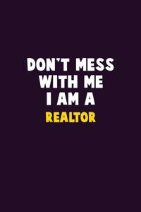 Don't Mess With Me, I Am A Realtor