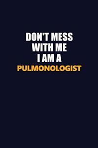 Don't Mess With Me I Am A Pulmonologist