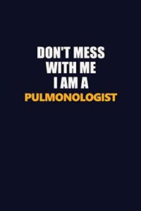 Don't Mess With Me I Am A Pulmonologist