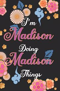 I'm Madison Doing Madison Things Notebook Birthday Gift