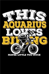 This Aquarius Loves Biking Maybe Little Too Much Notebook