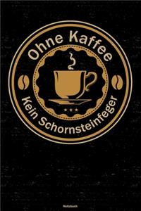 Ohne Kaffee kein Schornsteinfeger Notizbuch