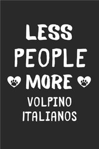 Less People More Volpino Italianos