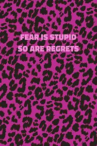 Fear Is Stupid So Are Regrets