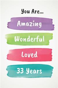 You Are Amazing Wonderful Loved 33 Years