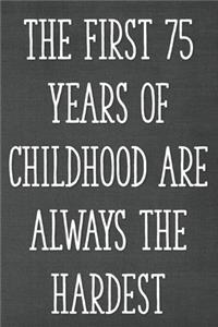 The First 75 Years of Childhood Are Always the Hardest