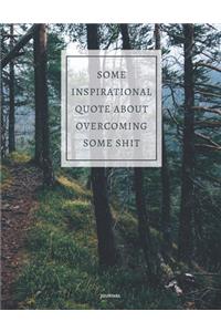Journal Some Inspirational Quote about Overcoming Some Shit