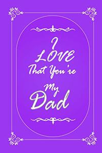 I Love That You Are My Dad journal notebook with 2020 Calendar Gift Book for Dad as a Journal Notebook with Calendar of 2020