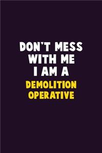 Don't Mess With Me, I Am A Demolition Operative