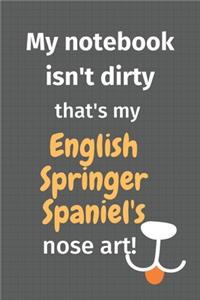 My notebook isn't dirty that's my English Springer Spaniel's nose art