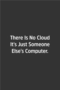 There Is No Cloud It's Just Someone Else's Computer.