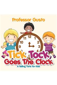 Tick Tock Goes the Clock -A Telling Time Book for Kids