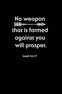 No Weapon That Is Formed Against You Will Prosper