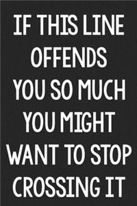 If This Line Offends You So Much You Might Want to Stop Crossing It