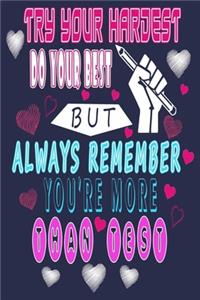 Try Your Hardest Do Your Best But Always Remember You're More Than Test