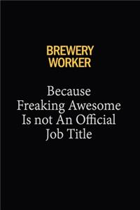 Brewery Worker Because Freaking Awesome Is Not An Official Job Title