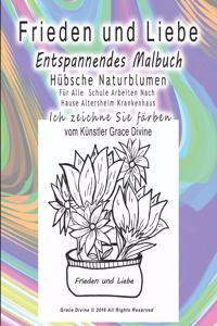 Frieden und Liebe Entspannendes Malbuch Hübsche Naturblumen Für Alle Schule Arbeiten Nach Hause Altersheim Krankenhaus Ich zeichne Sie färben vom Künstler Grace Divine