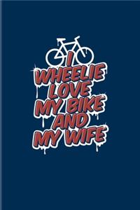 I Wheelie Love My Bike And My Wife