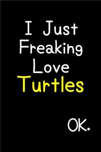 I Just Freaking Love Turtles Ok.