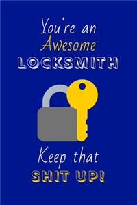 You're An Awesome Locksmith Keep That Shit Up!