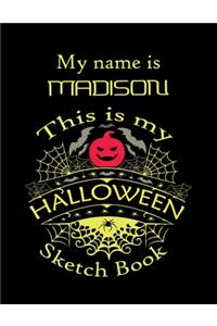 My name is MADISON This is my HALLOWEEN Sketch Book