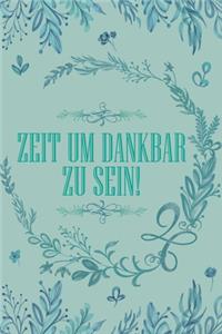 Zeit um Dankbar zu sein: Dankbarkeits-Tagebuch im DIN-A5 Format mit 120 linierten Seiten zum Notieren, wofür man an diesem Tag dankbar ist für mehr Achtsamkeit