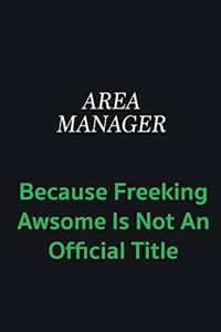 Area Manager because freeking awsome is not an official title
