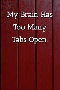 My Brain Has Too Many Tabs Open. Notebook