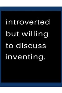 Introverted But Willing To Discuss Inventing