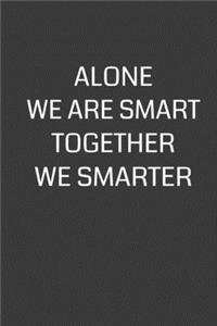Alone We Are Smart Together We Smarter