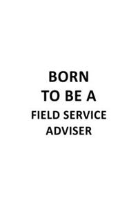 Born To Be A Field Service Adviser