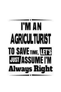 I'm An Agriculturist To Save Time, Let's Assume That I'm Always Right