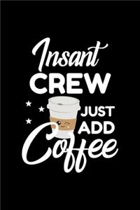 Insant Crew Just Add Coffee
