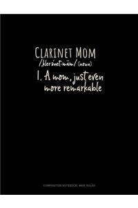 Clarinet Mom (Noun) 1.A Mom, Just Even More Remarkable