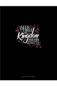 Seek First His Kingdom And His Righteousness - Matthew 6