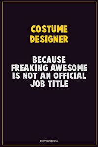 Costume Designer, Because Freaking Awesome Is Not An Official Job Title